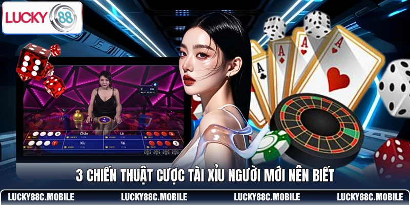 3 chiến thuật cược Tài Xỉu người mới nên biết