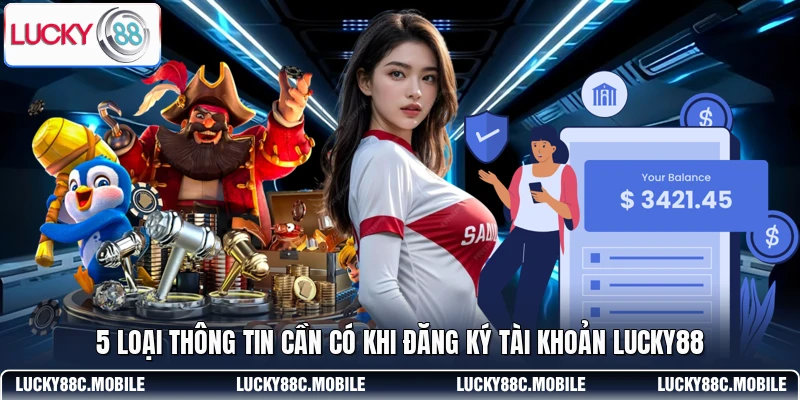 5 loại thông tin cần có khi đăng ký tài khoản LUCKY88