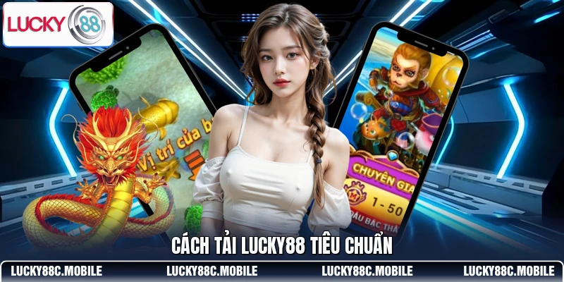 Cách tải LUCKY88 tiêu chuẩn