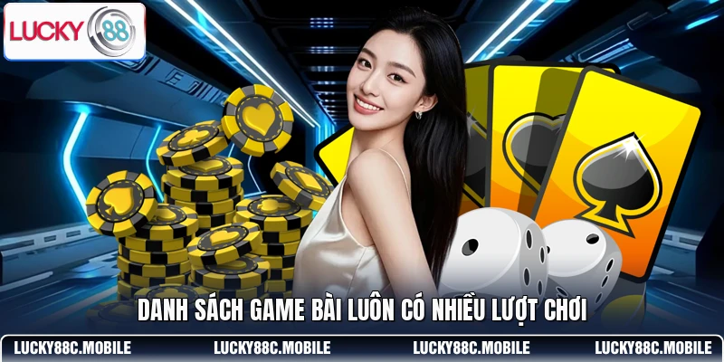Danh sách game bài luôn có nhiều lượt chơi