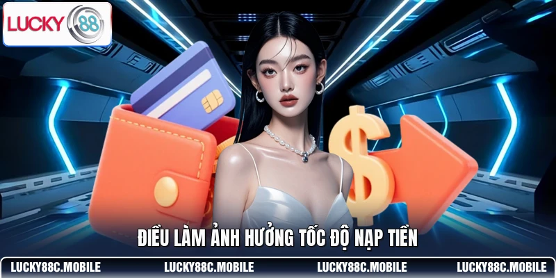 Điều làm ảnh hưởng tốc độ nạp tiền