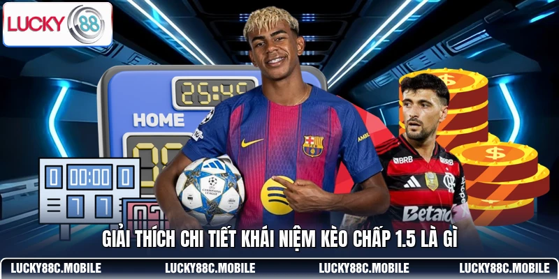 Giải thích chi tiết khái niệm kèo chấp 1.5 là gì