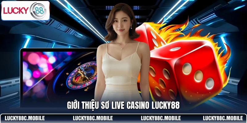 Giới thiệu sơ live casino LUCKY88