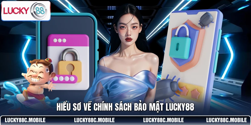 Hiểu sơ về chính sách bảo mật LUCKY88