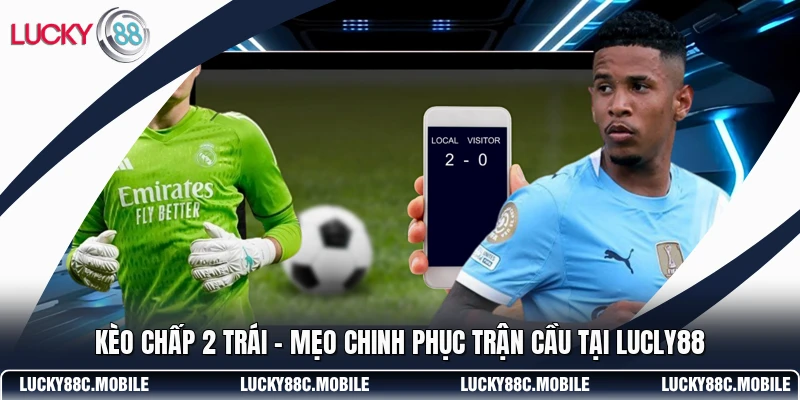 Kèo Chấp 2 Trái