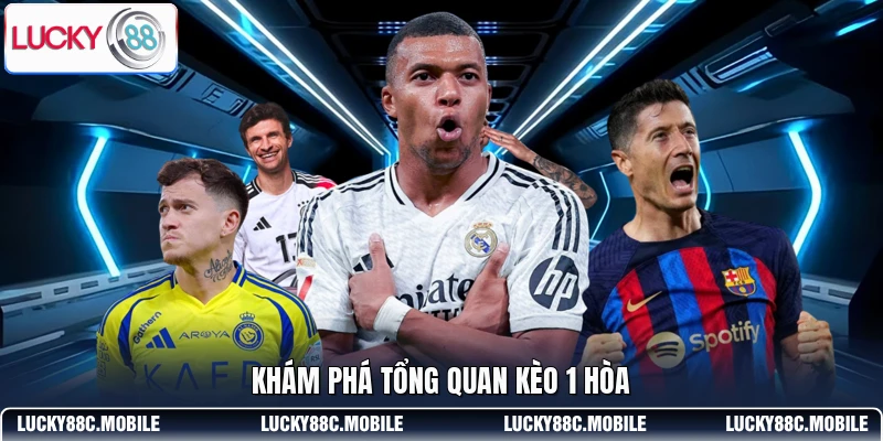 Khám phá tổng quan kèo 1 hòa