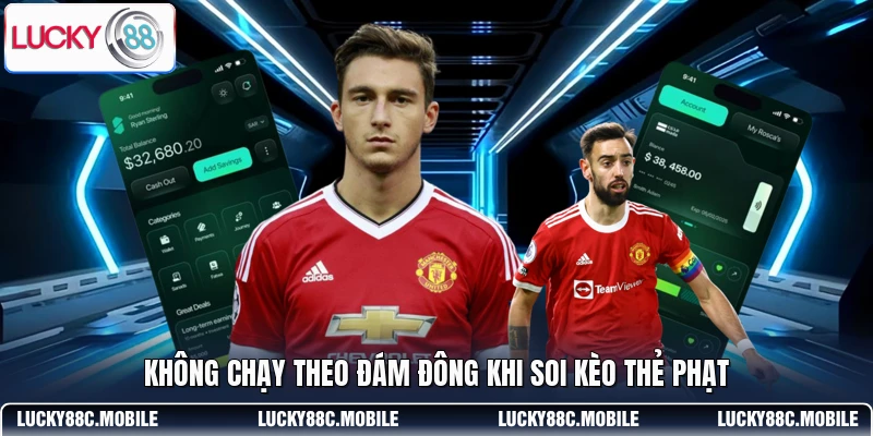 Không chạy theo đám đông khi soi kèo thẻ phạt