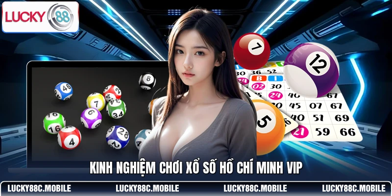 Kinh nghiệm chơi xổ số Hồ Chí Minh VIP