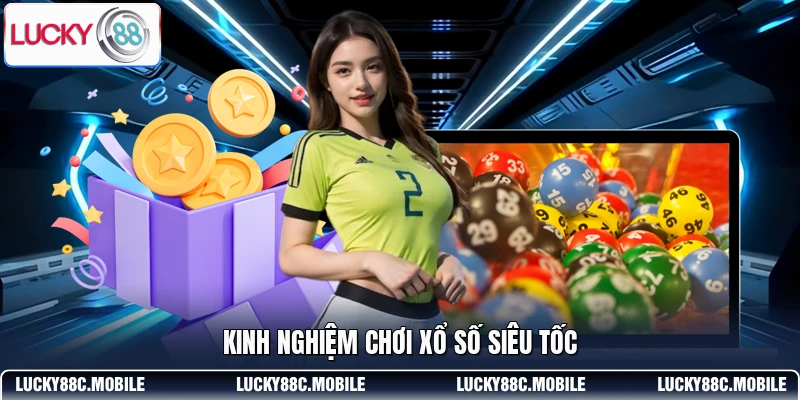 Kinh nghiệm chơi xổ số siêu tốc