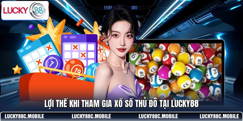Lợi thế khi tham gia xổ số Thủ Đô tại LUCKY88