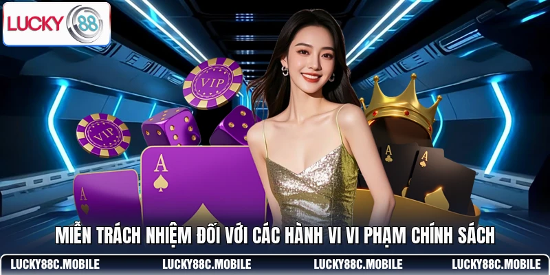 Miễn trách nhiệm đối với các hành vi vi phạm chính sách