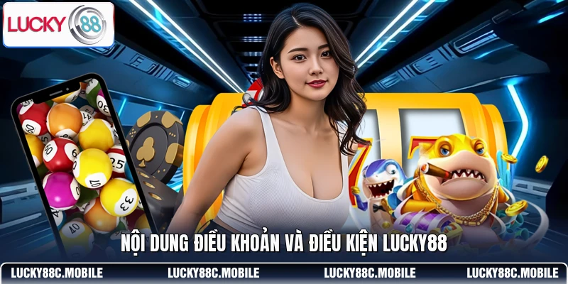 Nội dung điều khoản và điều kiện LUCKY88
