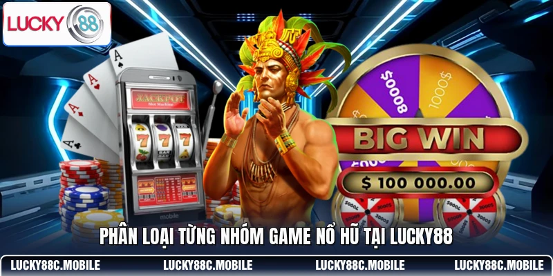 Phân loại từng nhóm game nổ hũ tại LUCKY88