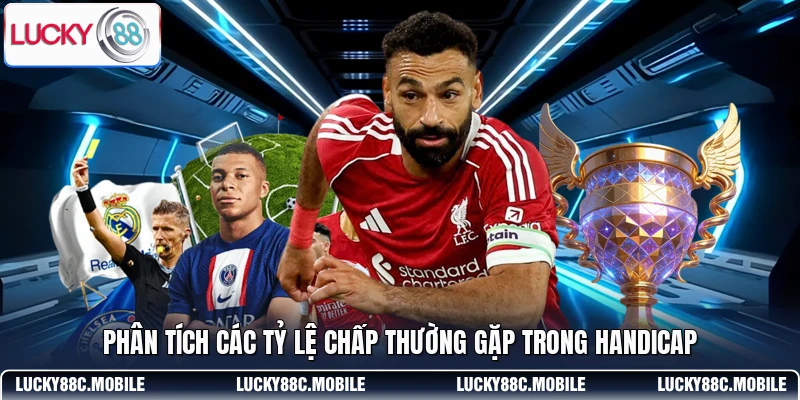 Phân tích các tỷ lệ chấp thường gặp trong Handicap