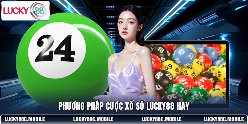Phương pháp cược xổ số LUCKY88 hay