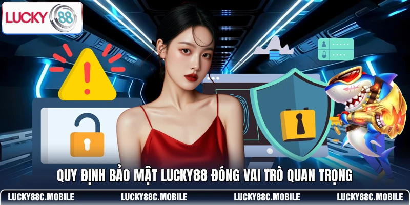 Quy định bảo mật LUCKY88 đóng vai trò quan trọng