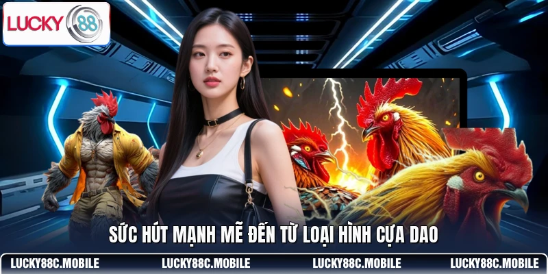 Sức hút mạnh mẽ đến từ loại hình cựa dao