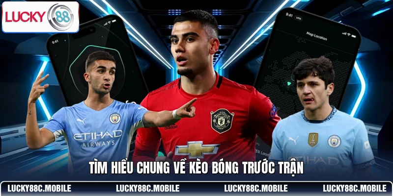 Tìm hiểu chung về kèo bóng trước trận