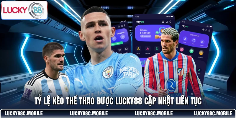 Tỷ lệ kèo thể thao được LUCKY88 cập nhật liên tục