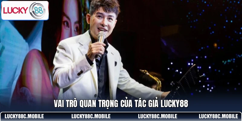 Vai trò quan trọng của tác giả LUCKY88